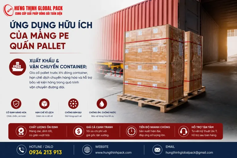 Ứng dụng màng PE quấn pallet trong xuất khẩu và vận chuyển container Hưng Thịnh Pack giúp cố định kiện hàng chống ẩm bám bụi